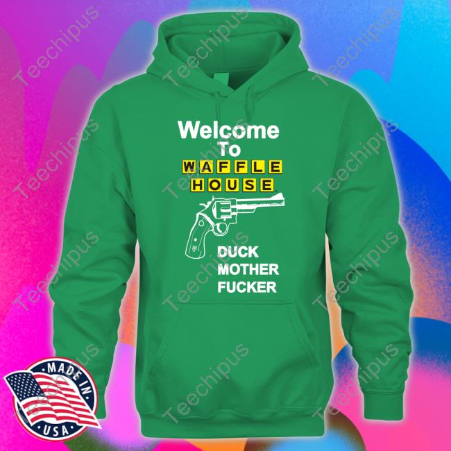 Methsyndicate Welcome To Waffle House Duck Mother Fucker Shirt Methsyndicate Welcome To Waffle House Duck Mother Fucker Shirt