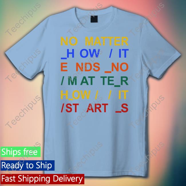 Davincimaniac No Matter How It Ends No Matter How It Starts T-Shirt Radiohead Davincimaniac No Matter How It Ends No Matter How It Starts T-Shirt Radiohead