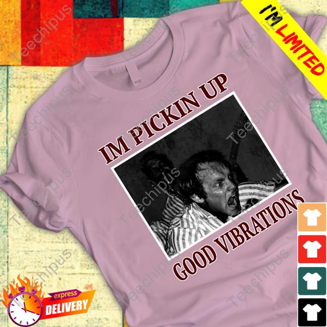 I'm Pickin Up Good Vibrations Long Sleeve T Shirt I'm Pickin Up Good Vibrations Long Sleeve T Shirt