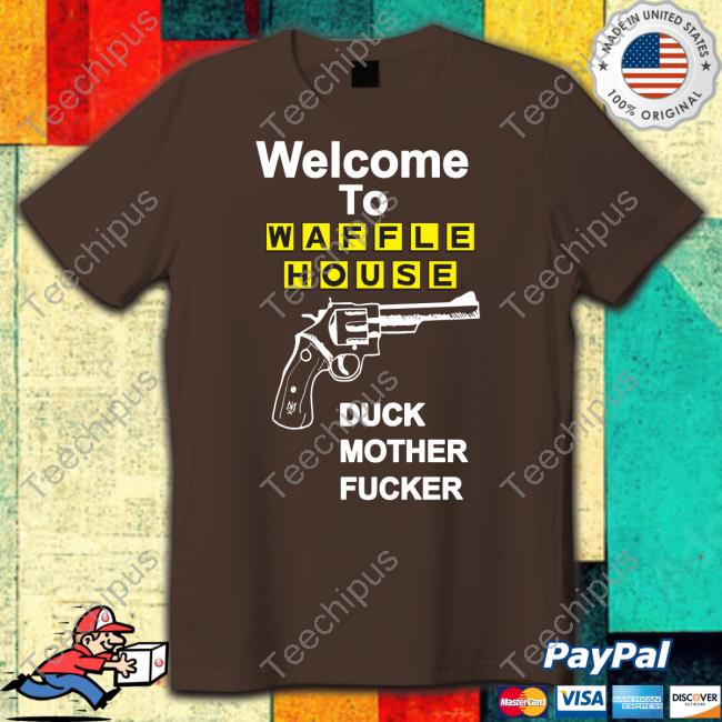 Methsyndicate Welcome To Waffle House Duck Mother Fucker Shirt Methsyndicate Welcome To Waffle House Duck Mother Fucker Shirt