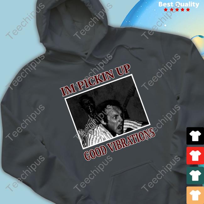 I'm Pickin Up Good Vibrations Long Sleeve T Shirt I'm Pickin Up Good Vibrations Long Sleeve T Shirt