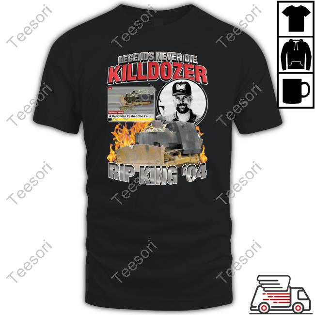 Shirtsthatgohard Store Legends Never Die Killdozer Rip King 04 Shirt