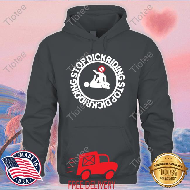 Raeusi Stop Dickriding Stop Dickridoing Hoodie Sweatshirt Raeusi Stop Dickriding Stop Dickridoing Hoodie Sweatshirt