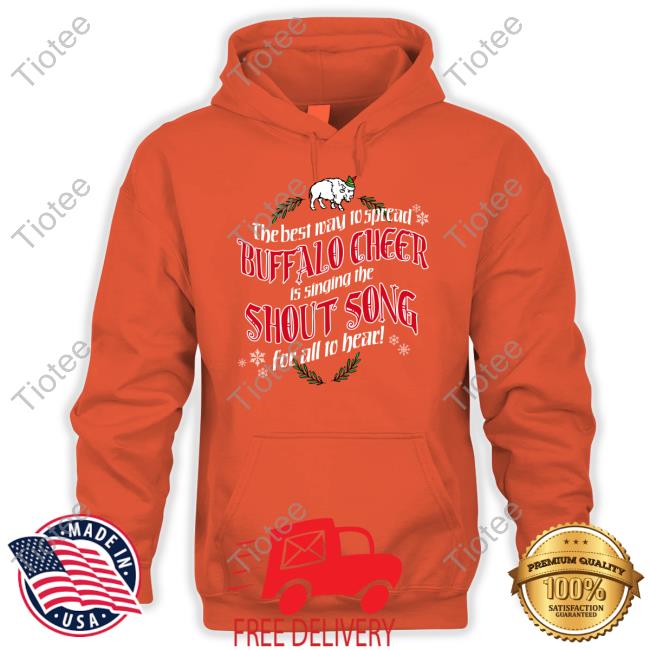 26 Shirts Merch The Best Way To Spread Buffalo Cheer Is Singing The Shout Song For All To Hear Hoodie